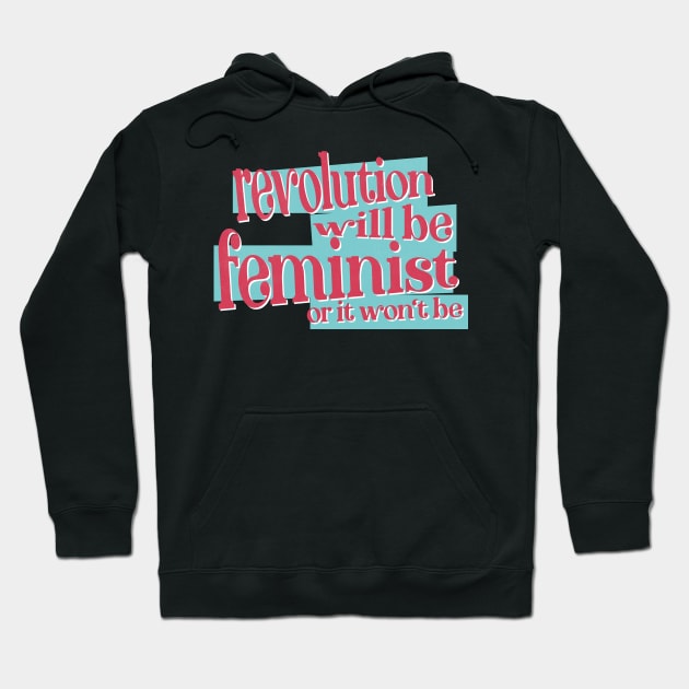 Revolution Will Be Feminist Hoodie by WitchPlease